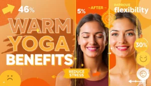 Warm Yoga Benefits