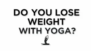 Do you lose weight with yoga