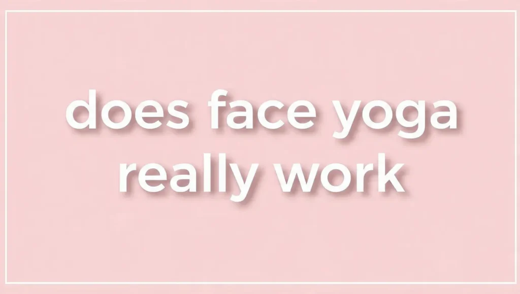 Does face yoga really work