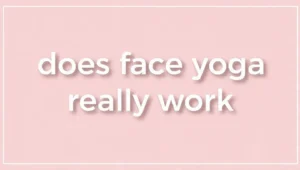 Does face yoga really work