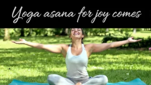 what is the yoga asana for joy comes