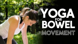 yoga asanas for bowel movement